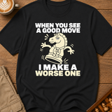 I Make A Worse One T-Shirt