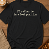 Rather Be in a Lost Position T-Shirt