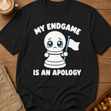 My Endgame Is An Apology T-Shirt