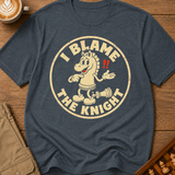 I Blame The Knight T-Shirt