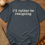 Rather Be Resigning T-Shirt