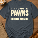 I Promote Pawns Demote Myself T-Shirt