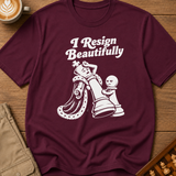 Resigns Beautifully T-Shirt