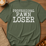 Professional Pawn Loser T-Shirt