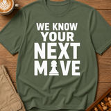 We Know Your Next Move T-Shirt