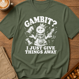 My Gambit Is Giving Things Away T-Shirt