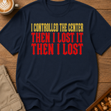 Controlled the Center T-Shirt