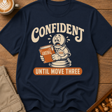 Confident Until Move Three T-Shirt