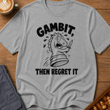 Gambit Then Regret It T-Shirt