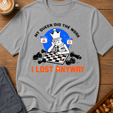 My Queen Worked I Lost Anyway T-Shirt