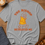 The Bishop Betrayed Me T-Shirt
