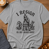 I Resign In My Head Only T-Shirt