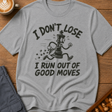 I Run Out Of Good Moves T-Shirt
