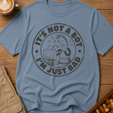 Not A Bot Just Bad T-Shirt