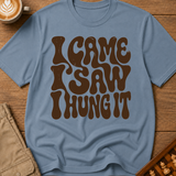 I Came I Saw I Hung It T-Shirt