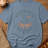 Resigning Is Self Care T-Shirt