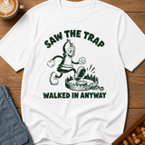 Saw The Trap Walked In Anyway T-Shirt