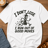 I Run Out Of Good Moves T-Shirt