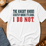 The Knight Knows I Dont T-Shirt