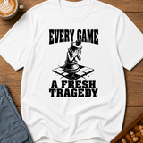 Every Game A Fresh Tragedy T-Shirt
