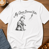 My Queen Deserved Better T-Shirt