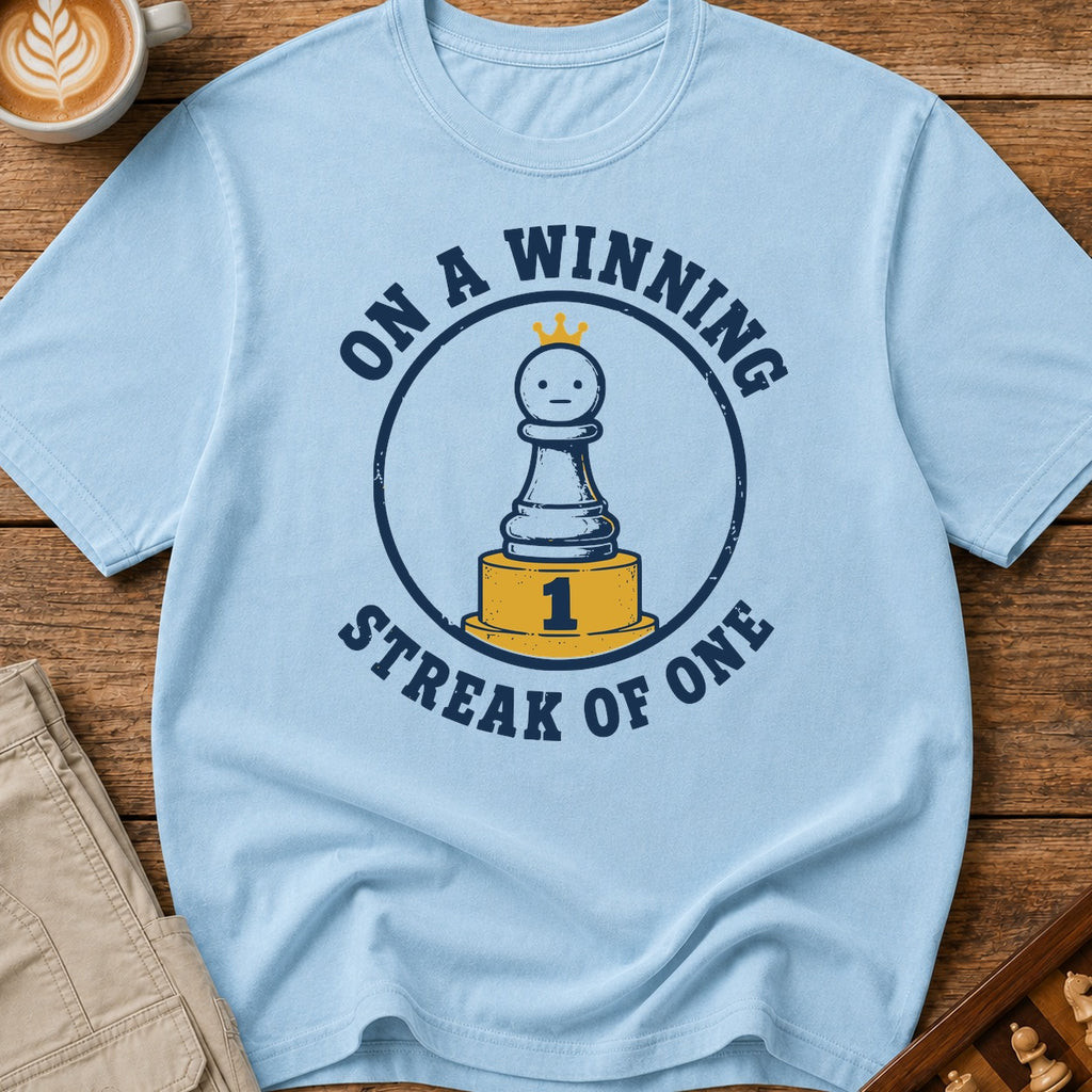 On A Winning Streak Of One T-Shirt