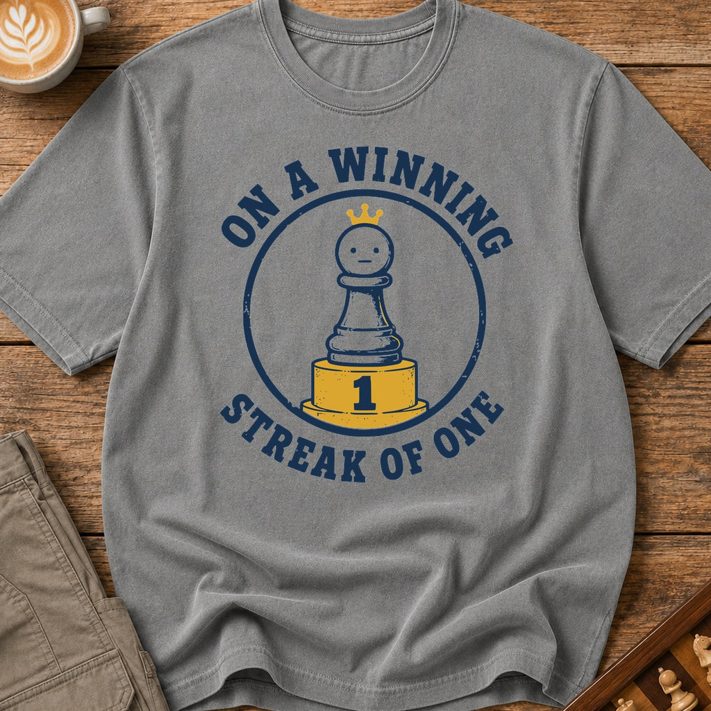 On A Winning Streak Of One T-Shirt