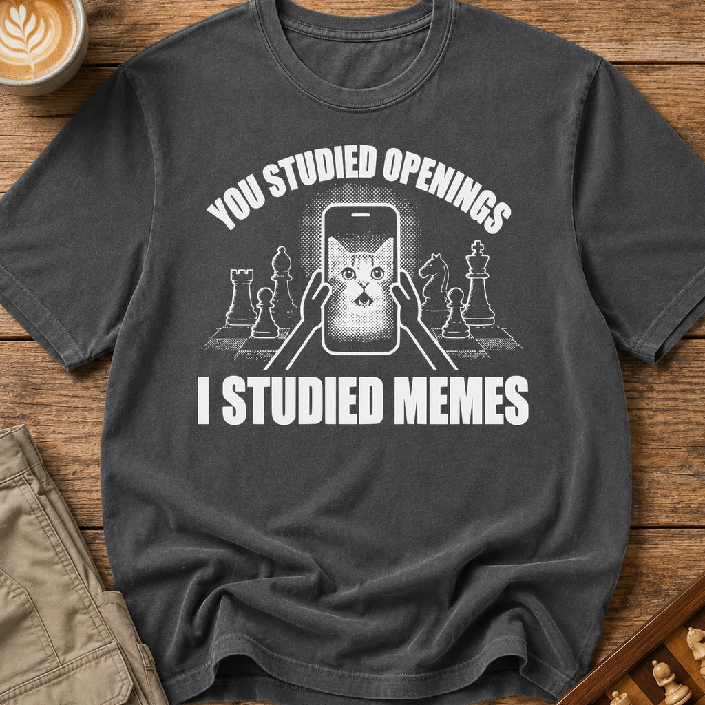 You Studied Openings I Studied Memes T-Shirt