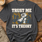 Trust Me It's Theory T-Shirt