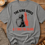 The King Hides I Take Blame T-Shirt