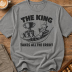 The King Takes All The Credit T-Shirt