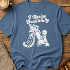 Resigns Beautifully T-Shirt
