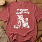 Resigns Beautifully T-Shirt