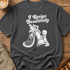 Resigns Beautifully T-Shirt