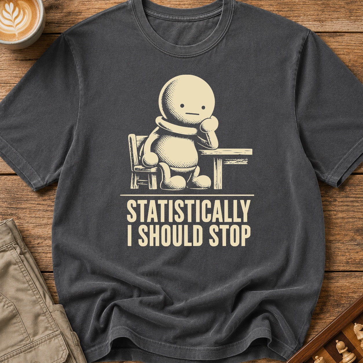 Statistically I Should Stop T-Shirt