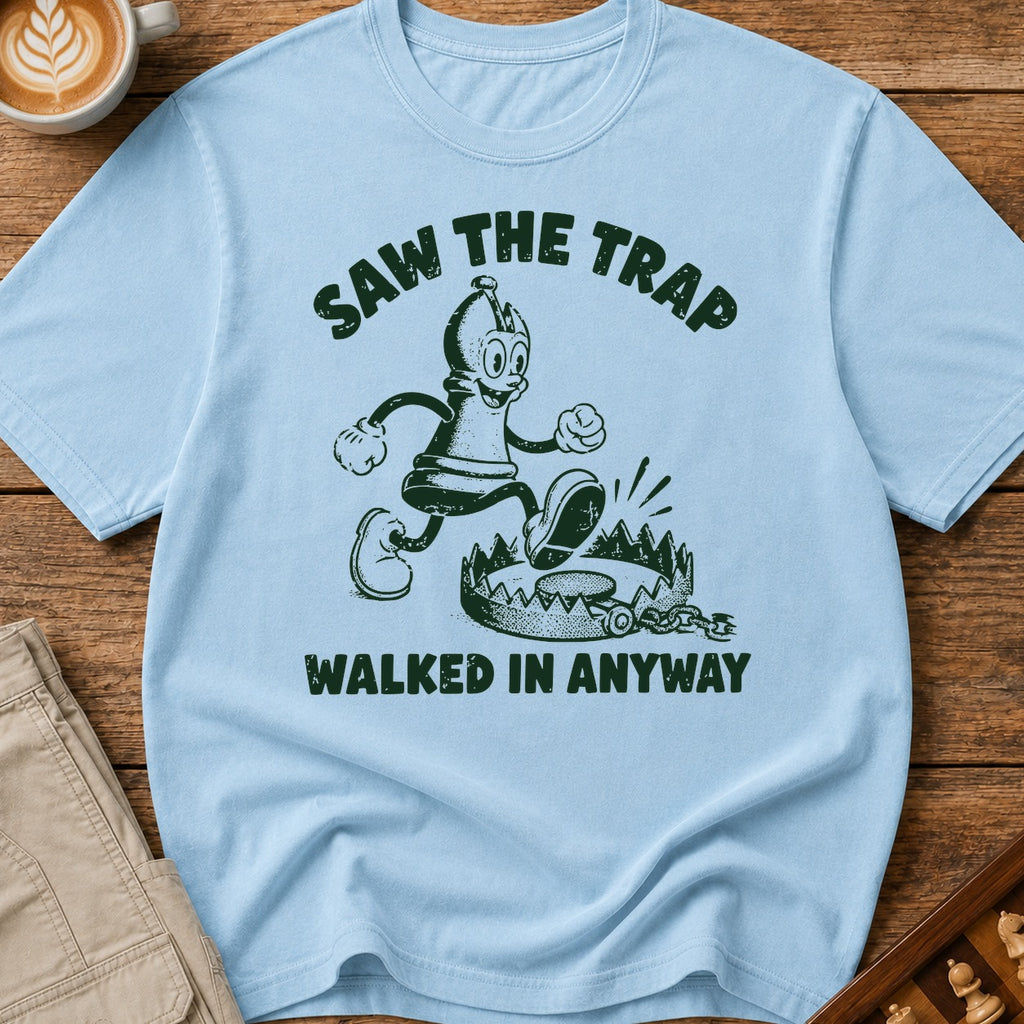 Saw The Trap Walked In Anyway T-Shirt