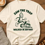 Saw The Trap Walked In Anyway T-Shirt