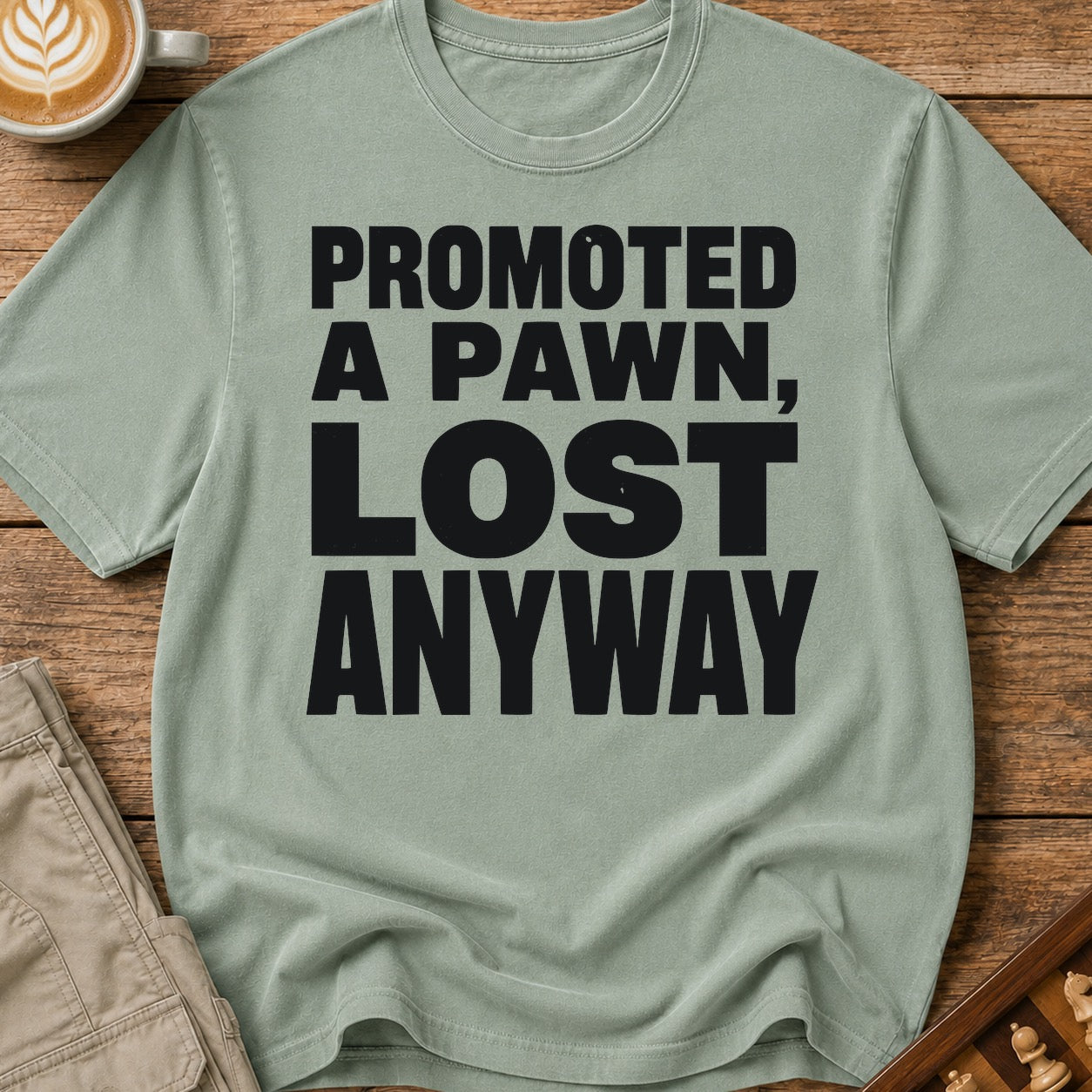 Promoted A Pawn Lost Anyway T-Shirt