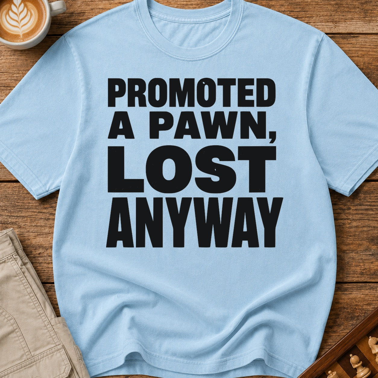 Promoted A Pawn Lost Anyway T-Shirt