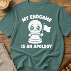 My Endgame Is An Apology T-Shirt
