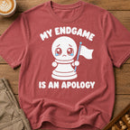 My Endgame Is An Apology T-Shirt