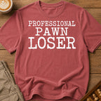 Professional Pawn Loser T-Shirt