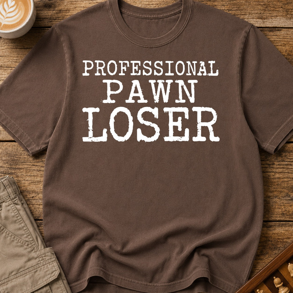 Professional Pawn Loser T-Shirt