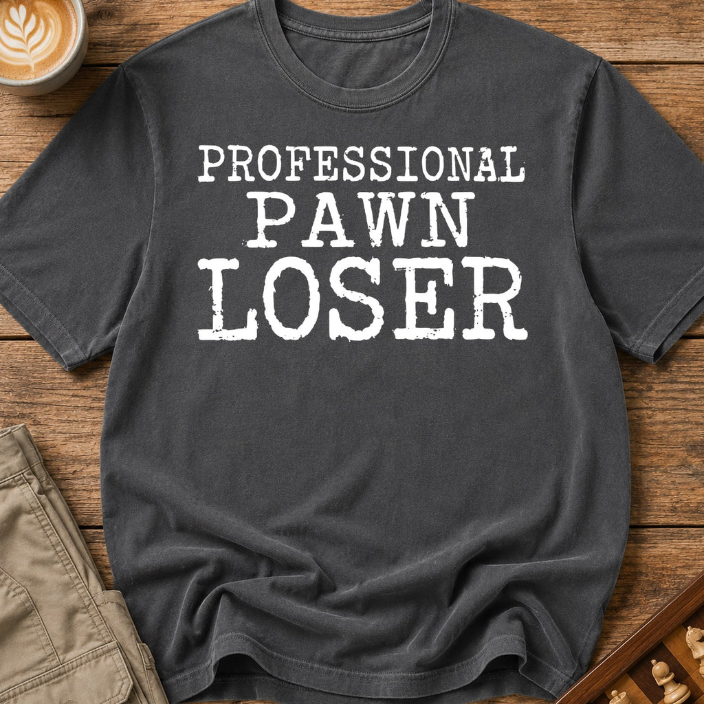 Professional Pawn Loser T-Shirt