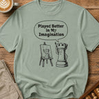 Played Better In My Imagination T-Shirt