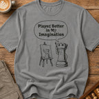 Played Better In My Imagination T-Shirt
