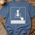 Plays Like The Tutorial T-Shirt