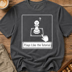 Plays Like The Tutorial T-Shirt