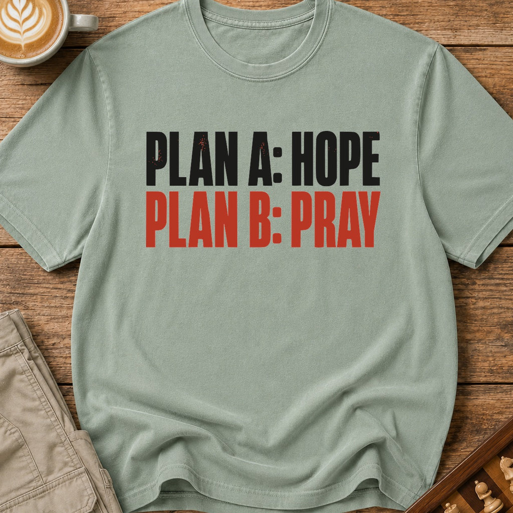 Plan A Hope Plan B Pray T-Shirt