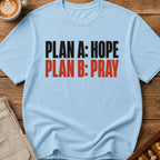Plan A Hope Plan B Pray T-Shirt
